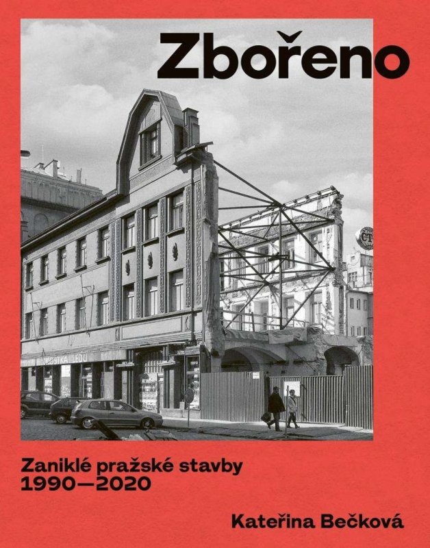 Kniha Zbořeno. Zaniklé pražské stavby 1990-2020, Kateřina Bečková. Zdroj: Architekt roku