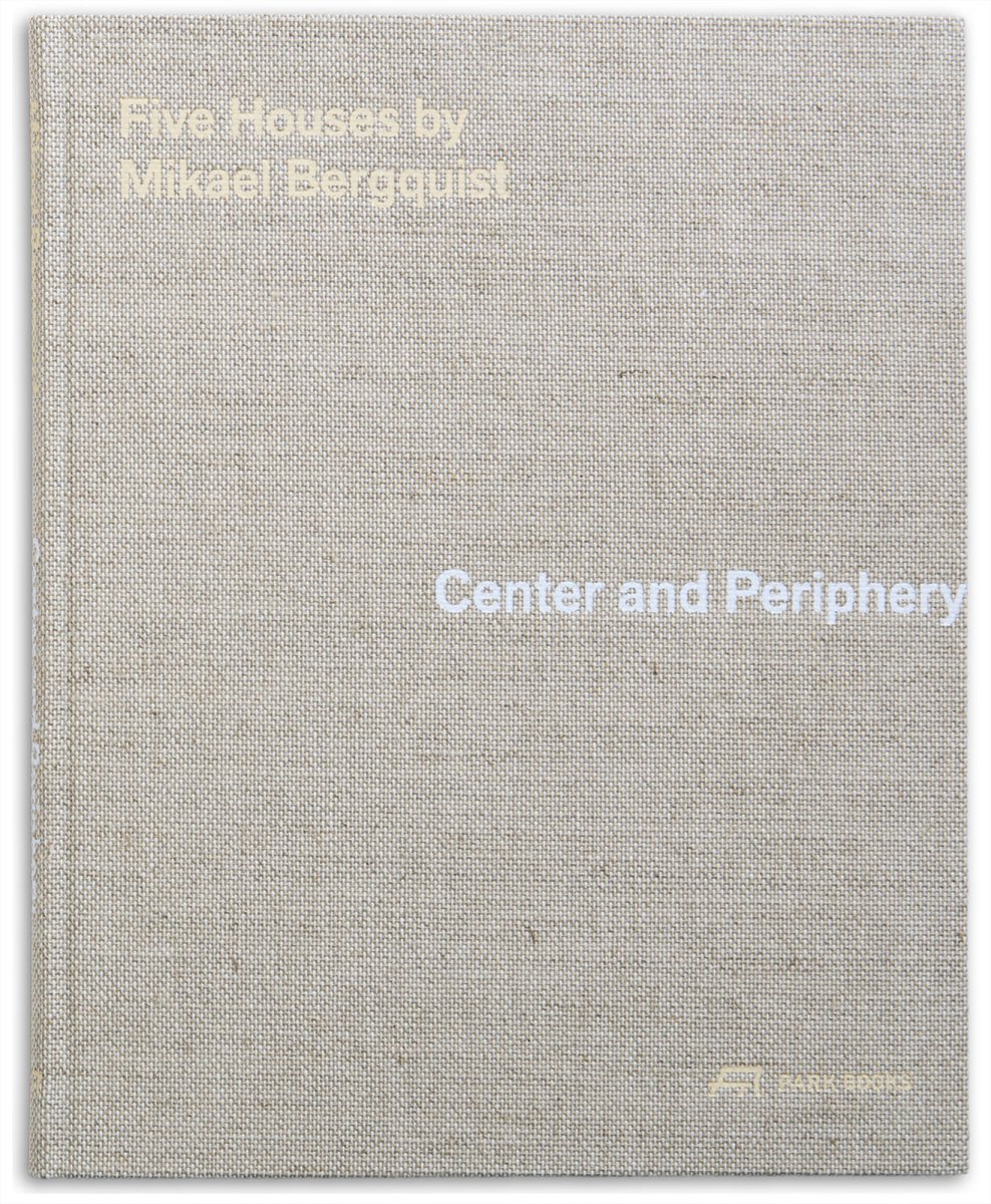 Obálka knihy „Centrum a periferie – Pět domů Mikaela Bergquista“, Park Books Curych, 2025
