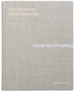 Obálka knihy „Centrum a periferie – Pět domů Mikaela Bergquista“, Park Books Curych, 2025