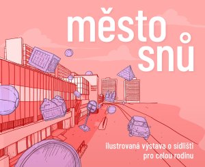 Plakát výstavy Město snů, realizovaly 4+4 dny v pohybu