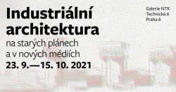 Výstava Industriální architektura na starých plánech a v nových médiích, Galerie NTK a VCPD FA ČVUT.
