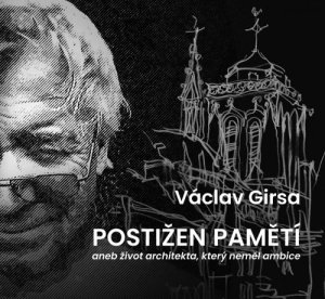 Václav Girsa - Postižen pamětí aneb život architekta, který neměl ambice,  2023 KANT