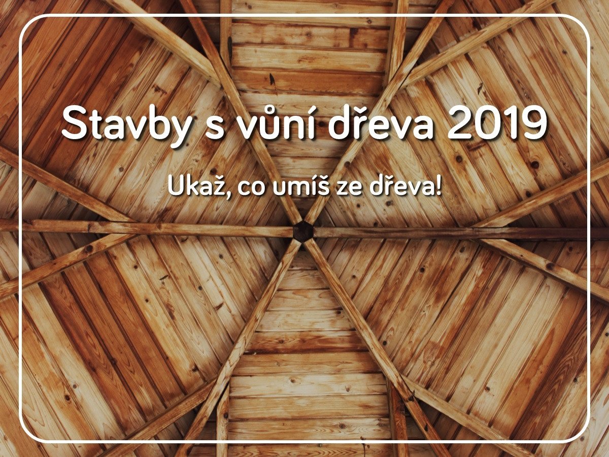 Studentská soutěž Stavby s vůní dřeva 2019.