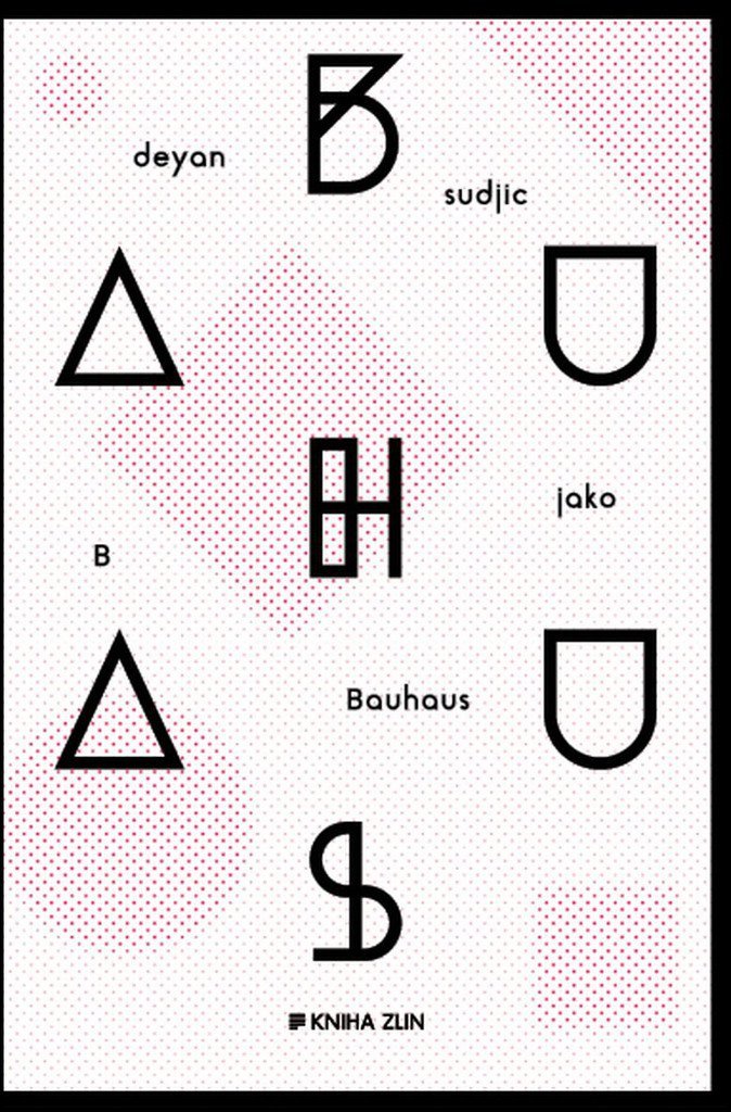 B jako Bauhaus, Deyan Sudjic, Kniha Zlín, 2016, 504 str.