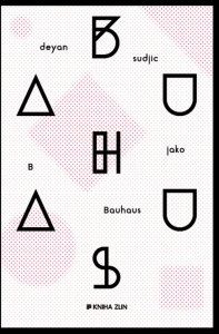 B jako Bauhaus, Deyan Sudjic, Kniha Zlín, 2016, 504 str.